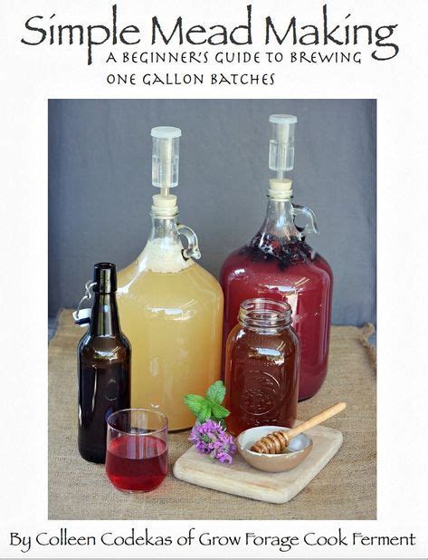Simple Mead Making A Beginner S Guide To One Gallon Batches Mead Recipe How To Make Mead