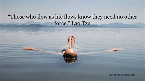 “those Who Flow As Life Flows Know They Need No Other Force” Lao Tzu