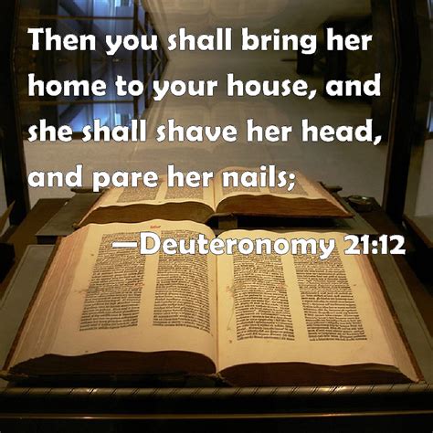 Deuteronomy 2112 Then You Shall Bring Her Home To Your House And She Shall Shave Her Head And