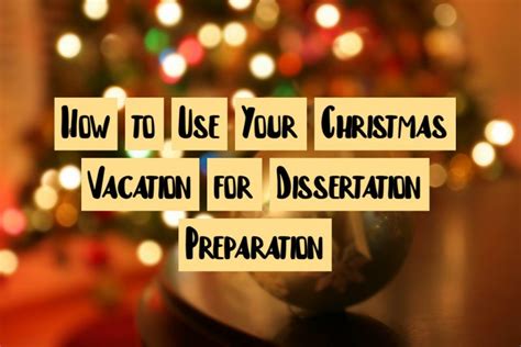 How To Use Your Christmas Vacation For Dissertation Preparation