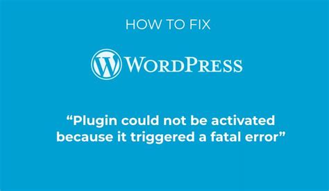 How To Fix Plugin Could Not Be Activated Because It Triggered A Fatal Error In Wordpress