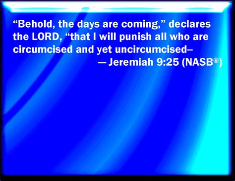 Jeremiah 925 Behold The Days Come Said The Lord That I Will Punish