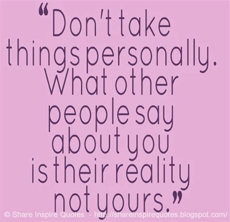 Dont Take Things Personally What Other People Say About You Is Their