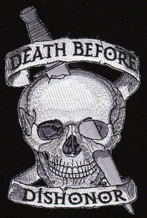 chorus: i choose death before dishonor i'd rather die than live down on my knees bury me like a soldier, with my dignity! Death Before Dishonor Quotes. QuotesGram