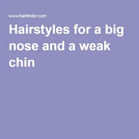 The length of the hair will help disguise your nose so aim for hair that reaches the middle of the back with long side bangs. Hairstyles for a big nose and a weak chin | Weak chin ...