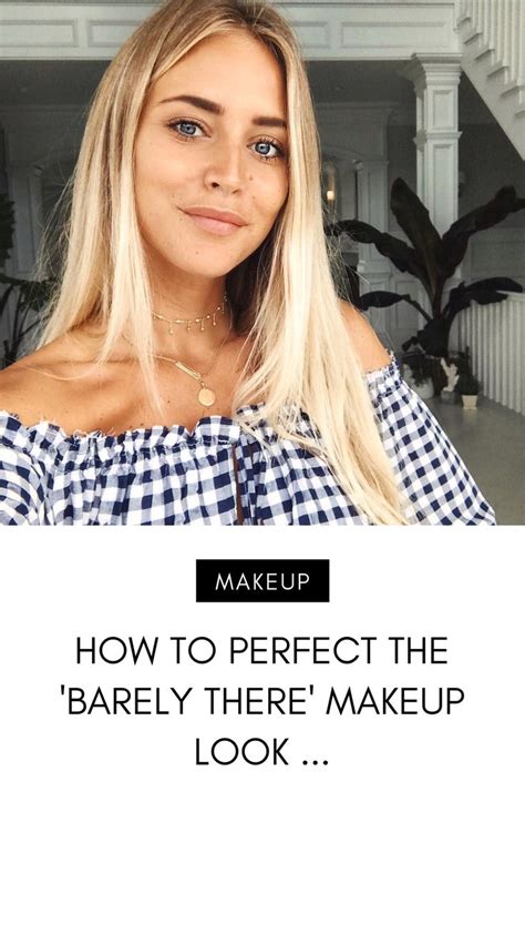 How To Perfect The Barely There Makeup Look Barely There Makeup