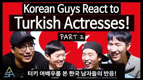 Korean Guys React To Turkish Actresses 2 ASHanguk YouTube