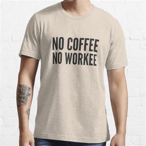 No Coffee No Workee T Shirt For Sale By Designfactoryd Redbubble