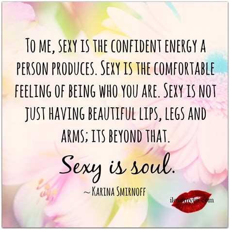 To Me Sexy Is The Confident Energy A Person Produces I Love My Lsi