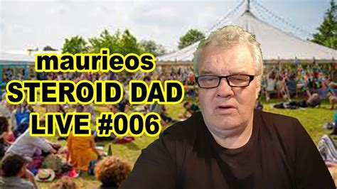 Maurieos Steroid Dad Live 006 Youtube