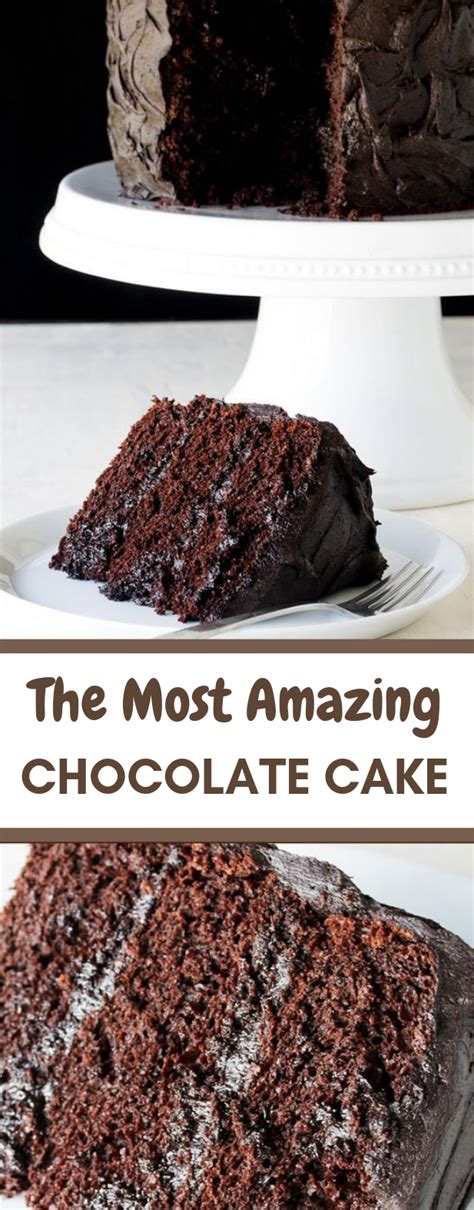 The Most Amazing Chocolate Cake Recipe Dessert Delicious