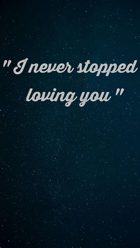 I Never Stopped Loving You Haleb Love Yourself Quotes Be Yourself