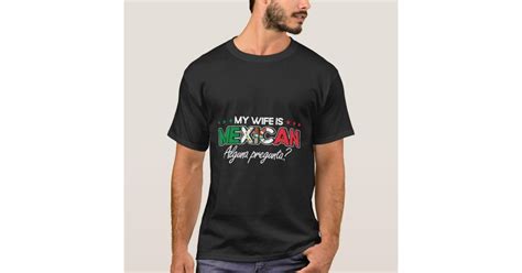 Mexico My Wife Is Mexican Husband Mexican Flag Pri T Shirt Zazzle