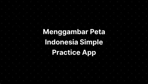 Menggambar Peta Indonesia Simple Practice Client App Kdrama Imagesee
