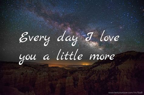 Every Day I Love You A Little More Text Message By Cute