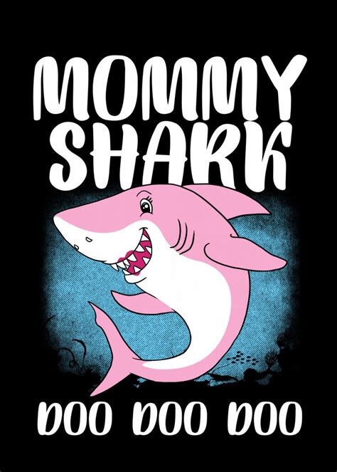 Mommy Shark Doo Doo Poster By Giovanni Poccatutte Displate Shark