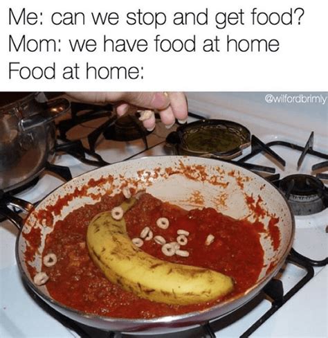 15 We Have Food At Home Memes That Describe Literally Everyones