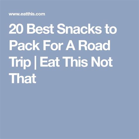 25 Best Snacks To Pack For A Road Trip Eat This Not That Fun Snacks Road Trip Snacks Snacks