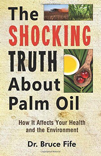 The Shocking Truth About Palm Oil How It Affects Your Health And The