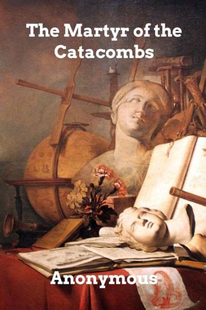 The Martyr Of The Catacombs A Tale Of Ancient Rome By Anonymous