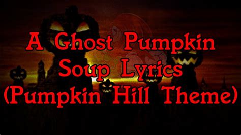A Ghost Pumpkin Soup Lyrics Pumpkin Hill Theme Youtube