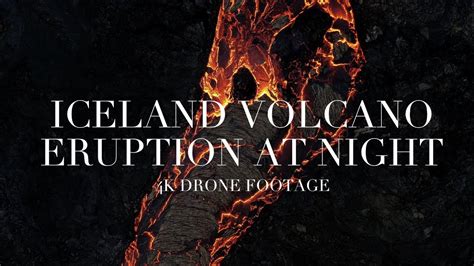 Iceland Volcano Eruption At Night I 4k Drone Footage I Cinematic Youtube