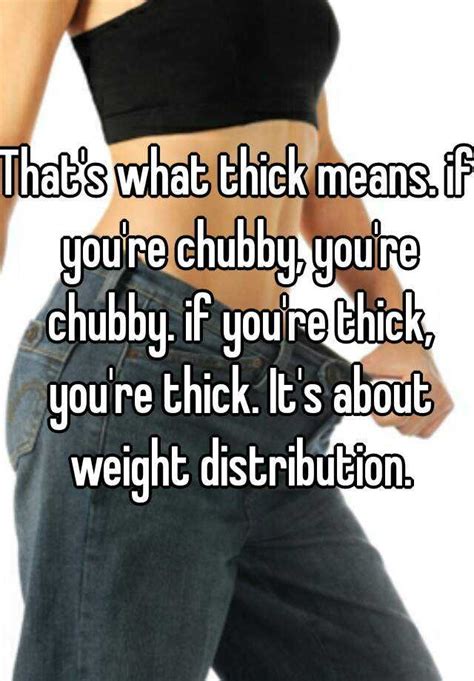 Thats What Thick Means If Youre Chubby Youre Chubby If Youre