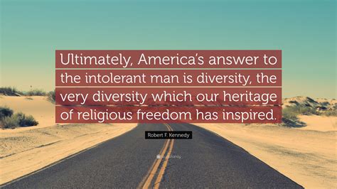 Robert F Kennedy Quote Ultimately Americas Answer To The