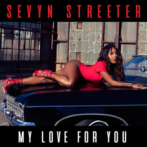 Maybe you would like to learn more about one of these? Sevyn Streeter - My Love for You Lyrics | Genius Lyrics