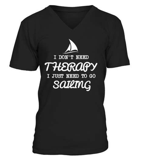 I Just Need To Go Sailing V Neck T Shirt Unisex Shirts Tshirts Hobby Shirts Mens Tshirts