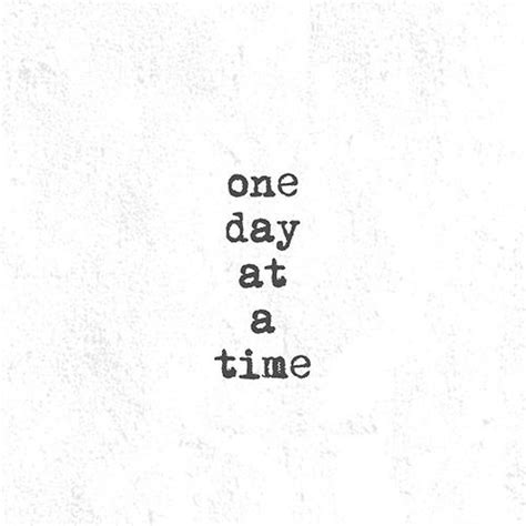 Collection 27 One Day At A Time Quotes 3 And Sayings With Images