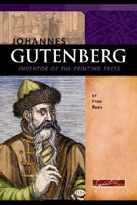 Sourced quotations by the german publisher johannes gutenberg (1400 — 1468). Johannes Gutenberg: Inventor of the Printing Press by Fran Rees