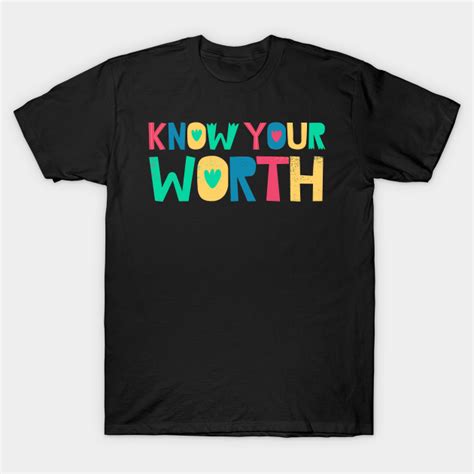 Know Your Worth Know Your Worth T Shirt Teepublic