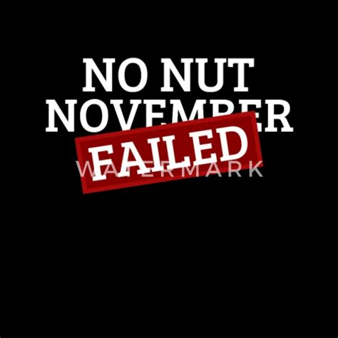 No Nut November Challenge Failed Nnn Challenge Men S T Shirt Spreadshirt
