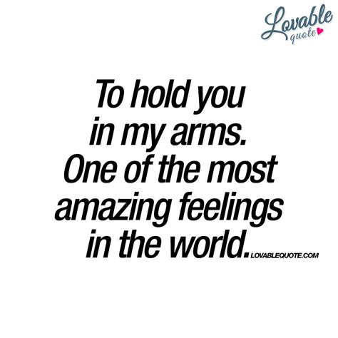 To Hold You In My Arms One Of The Most Amazing Feelings You And Me