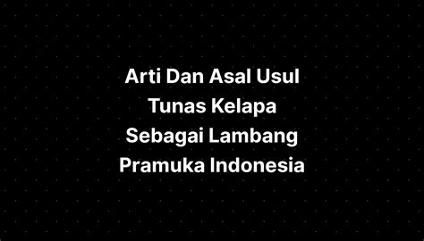 Arti Dan Asal Usul Tunas Kelapa Sebagai Lambang Pramuka Indonesia