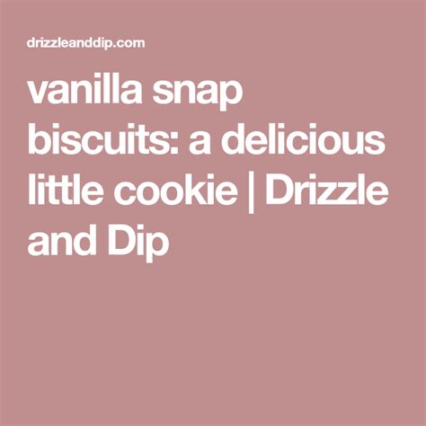Vanilla Snap Biscuits A Delicious Little Cookie Recipe Biscuits
