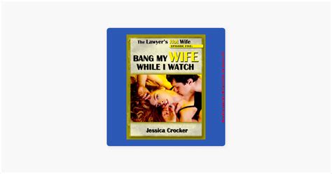 ‎bang My Wife While I Watch The Lawyer S Hot Wife Episode 5 Unabridged On Apple Books
