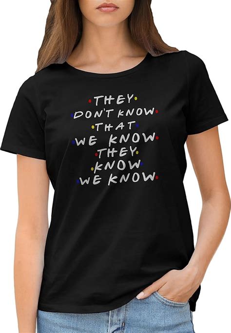 Gr8shop Friends They Dont Know That We Know They Know Womens T Shirt Uk Clothing