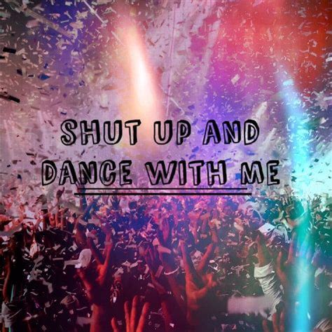 Shut up and dance with me. Shut Up And Dance With Me | Fab Music | Pinterest ...