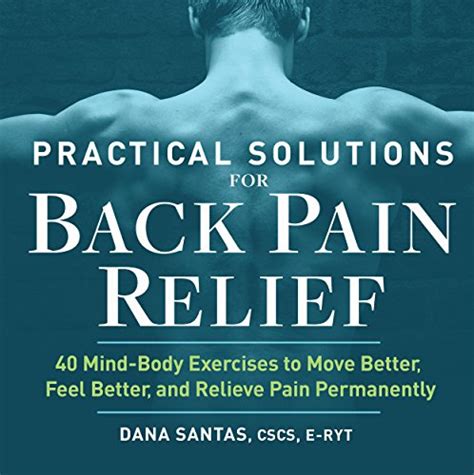 Practical Solutions For Back Pain Relief 40 Mind Body Exercises To