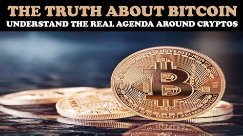 THE TRUTH ABOUT BITCOIN UNDERSTANDING THE REAL AGENDA AROUND CRYPTO