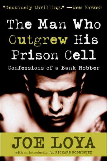 The Man Who Outgrew His Prison Cell Confessions Of A Bank Robber By