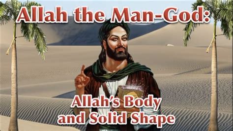 Allah Is A Man God Allahs Body Shape And Form Part Two Youtube