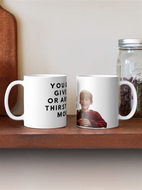 You Guys Give Up Or Are You Thirsty For More Home Alone Mug By Zi Izi Redbubble