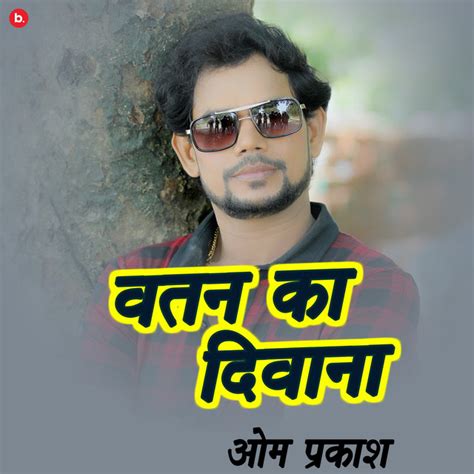 Watan Ka Diwana Single By Om Prakash Diwana Spotify