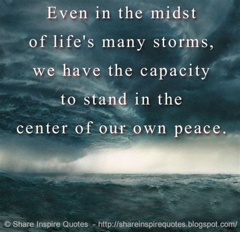 Even In The Midst Of Lifes Many Storms We Have The Capacity To Stand