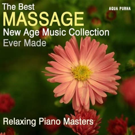 The Best Massage New Age Music Collection Ever Made For Spa Relaxation Yoga