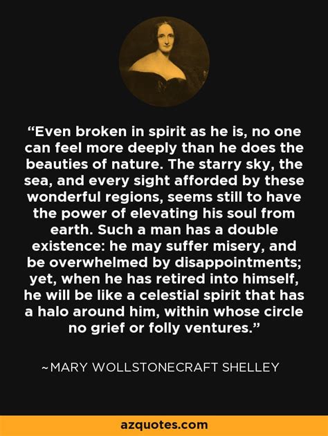 Mary Wollstonecraft Shelley Quote Even Broken In Spirit As He Is No