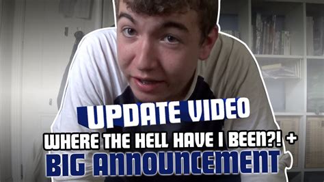 Update Video Where The Hell Have I Been And Big Announcement Youtube